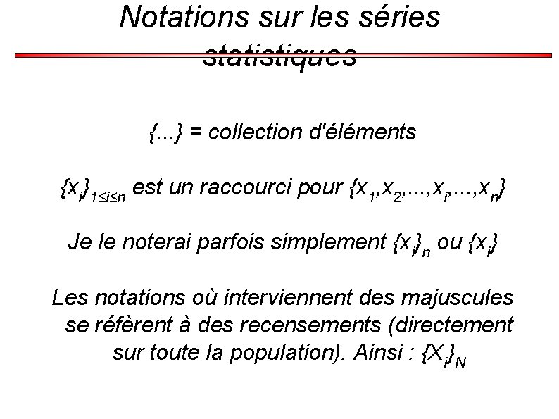 Notations sur les séries statistiques {. . . } = collection d'éléments {xi}1≤i≤n est