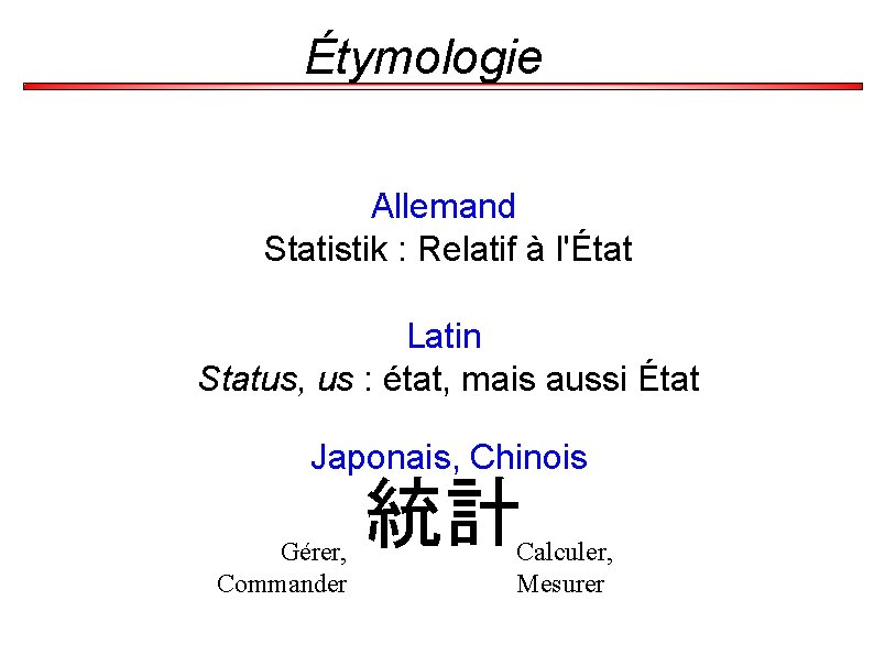 Étymologie Allemand Statistik : Relatif à l'État Latin Status, us : état, mais aussi