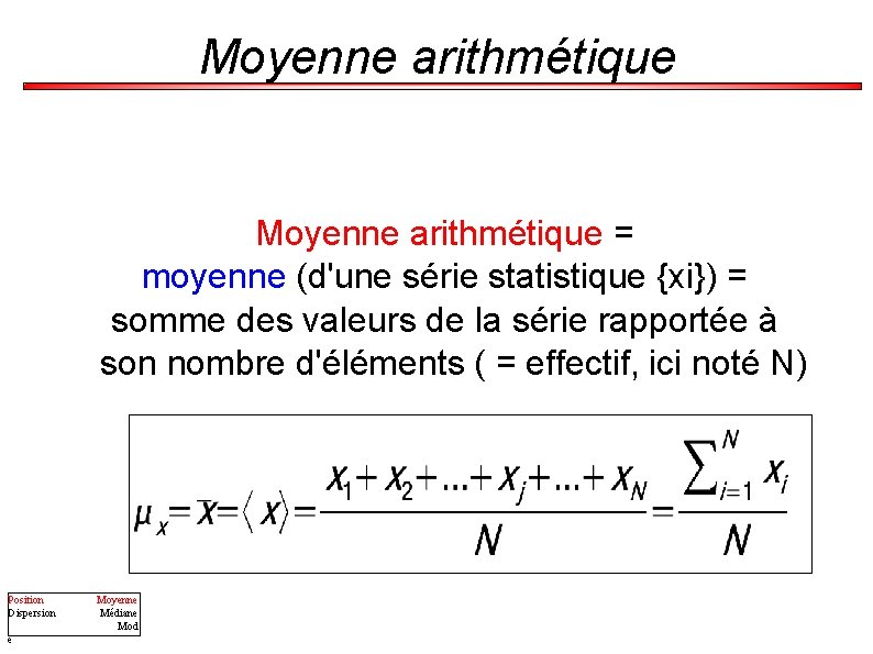 Moyenne arithmétique = moyenne (d'une série statistique {xi}) = somme des valeurs de la