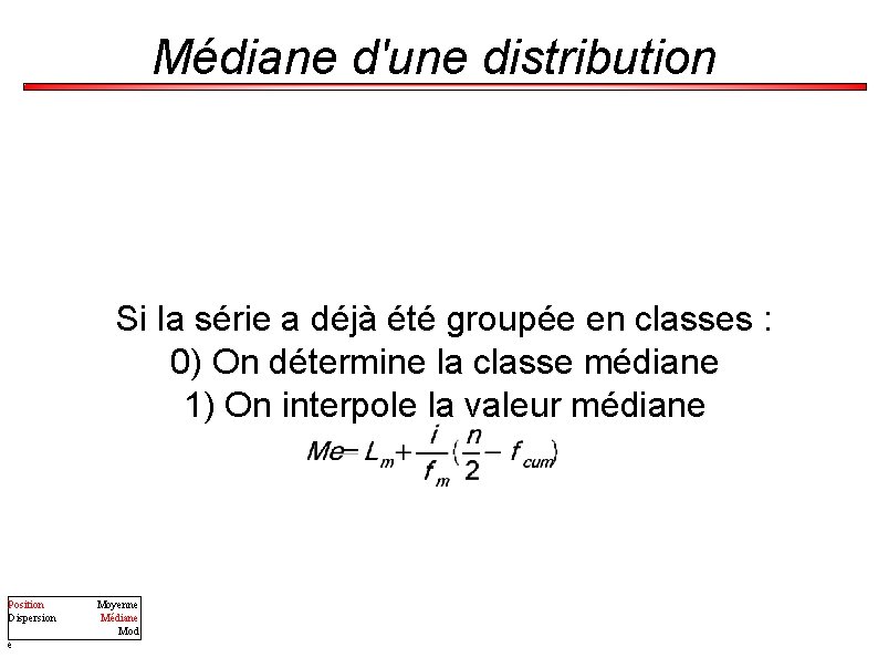 Médiane d'une distribution Si la série a déjà été groupée en classes : 0)