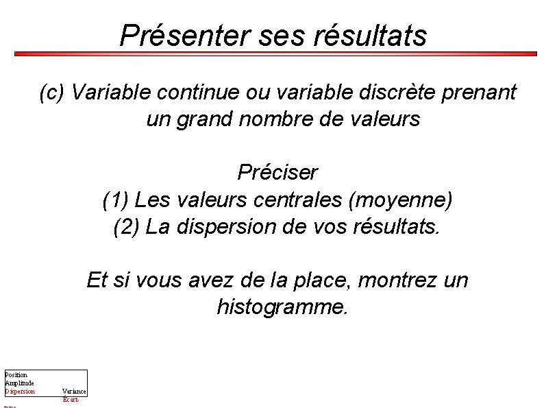 Présenter ses résultats (c) Variable continue ou variable discrète prenant un grand nombre de