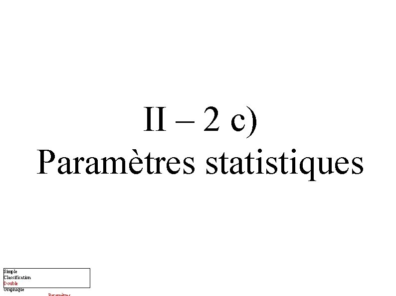 II – 2 c) Paramètres statistiques Simple Classification Double Graphique 
