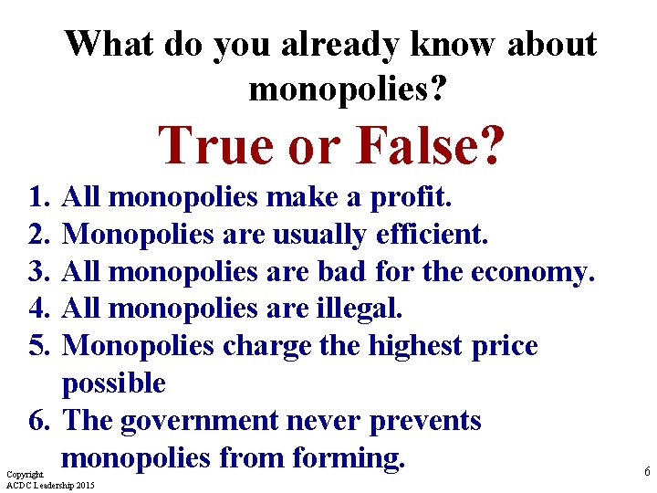 What do you already know about monopolies? True or False? 1. All monopolies make