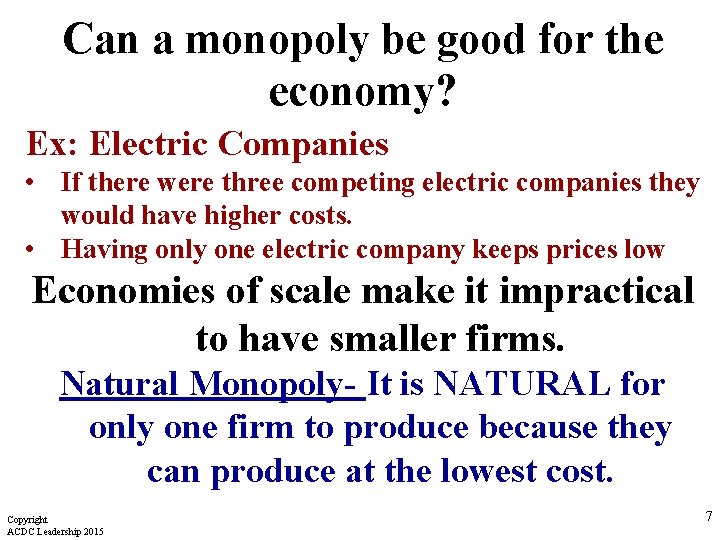 Can a monopoly be good for the economy? Ex: Electric Companies • If there