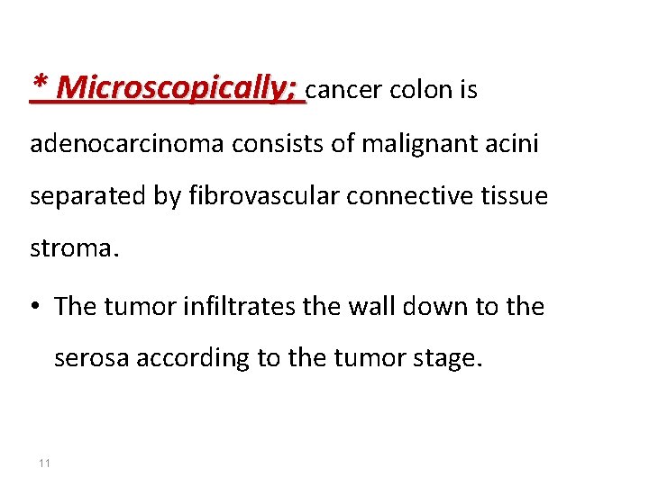 * Microscopically; cancer colon is adenocarcinoma consists of malignant acini separated by fibrovascular connective