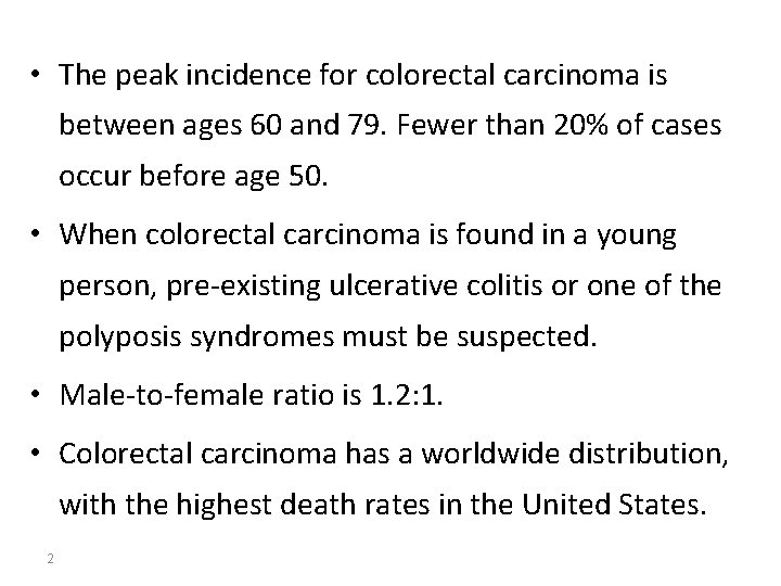  • The peak incidence for colorectal carcinoma is between ages 60 and 79.