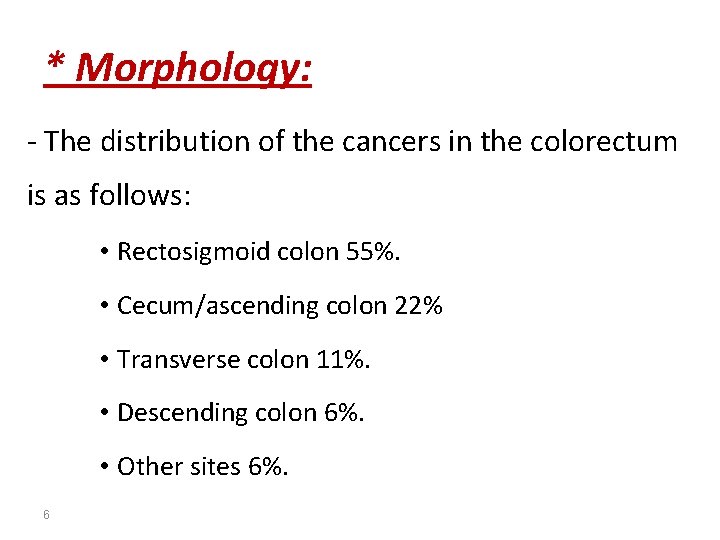 * Morphology: - The distribution of the cancers in the colorectum is as follows: