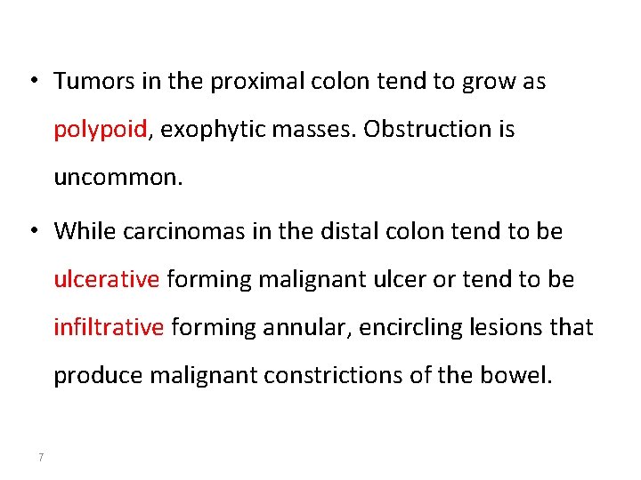  • Tumors in the proximal colon tend to grow as polypoid, exophytic masses.