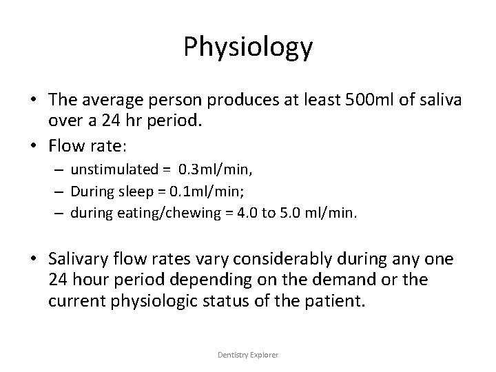 Physiology • The average person produces at least 500 ml of saliva over a