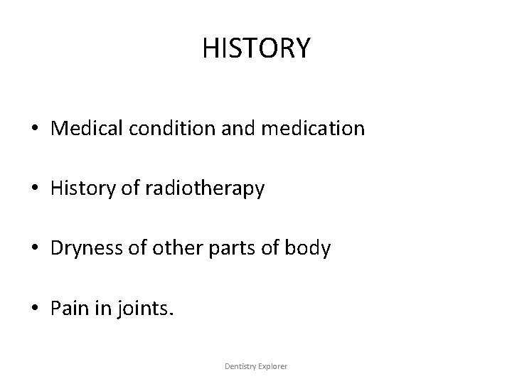 HISTORY • Medical condition and medication • History of radiotherapy • Dryness of other