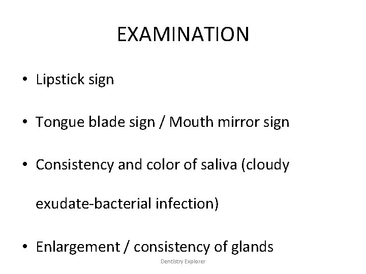 EXAMINATION • Lipstick sign • Tongue blade sign / Mouth mirror sign • Consistency