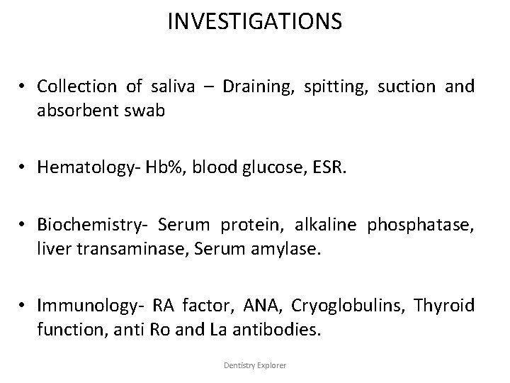 INVESTIGATIONS • Collection of saliva – Draining, spitting, suction and absorbent swab • Hematology-