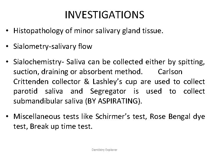 INVESTIGATIONS • Histopathology of minor salivary gland tissue. • Sialometry-salivary flow • Sialochemistry- Saliva