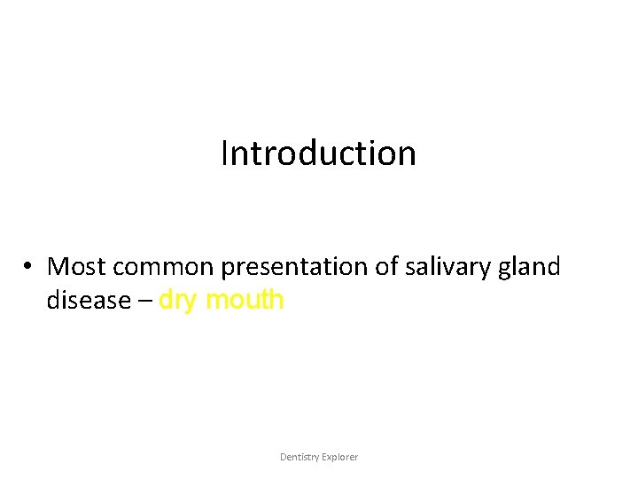 Introduction • Most common presentation of salivary gland disease – dry mouth Dentistry Explorer