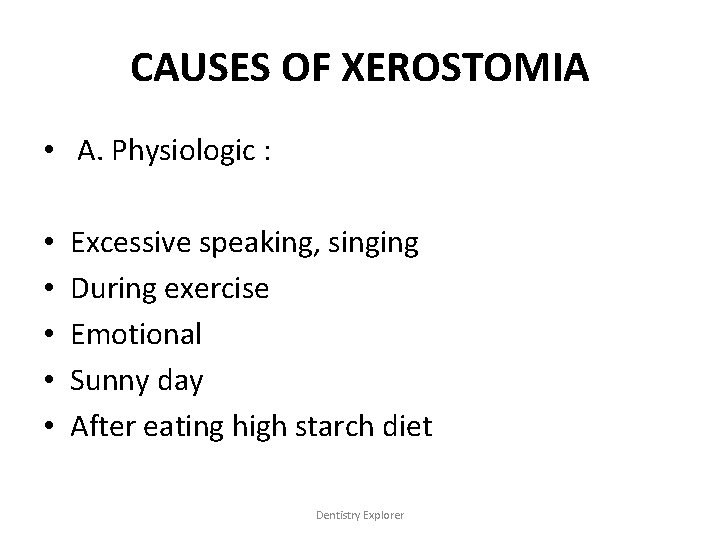 CAUSES OF XEROSTOMIA • A. Physiologic : • • • Excessive speaking, singing During