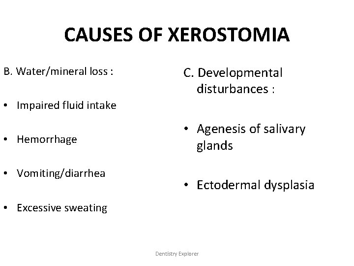 CAUSES OF XEROSTOMIA B. Water/mineral loss : C. Developmental disturbances : • Impaired fluid