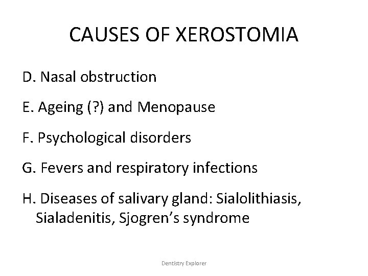 CAUSES OF XEROSTOMIA D. Nasal obstruction E. Ageing (? ) and Menopause F. Psychological