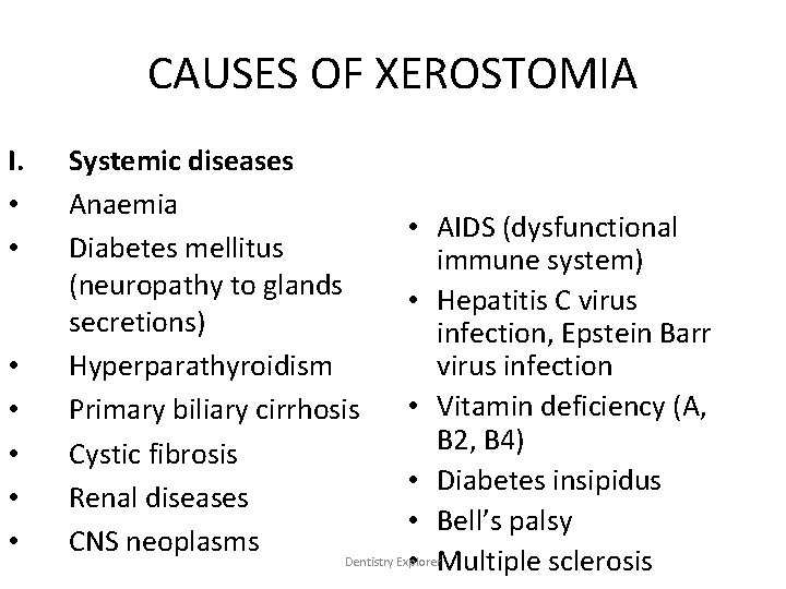 CAUSES OF XEROSTOMIA I. • • Systemic diseases Anaemia • AIDS (dysfunctional Diabetes mellitus