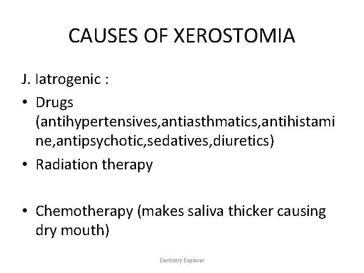 CAUSES OF XEROSTOMIA J. Iatrogenic : • Drugs (antihypertensives, antiasthmatics, antihistami ne, antipsychotic, sedatives,