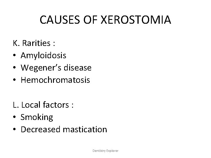 CAUSES OF XEROSTOMIA K. Rarities : • Amyloidosis • Wegener’s disease • Hemochromatosis L.