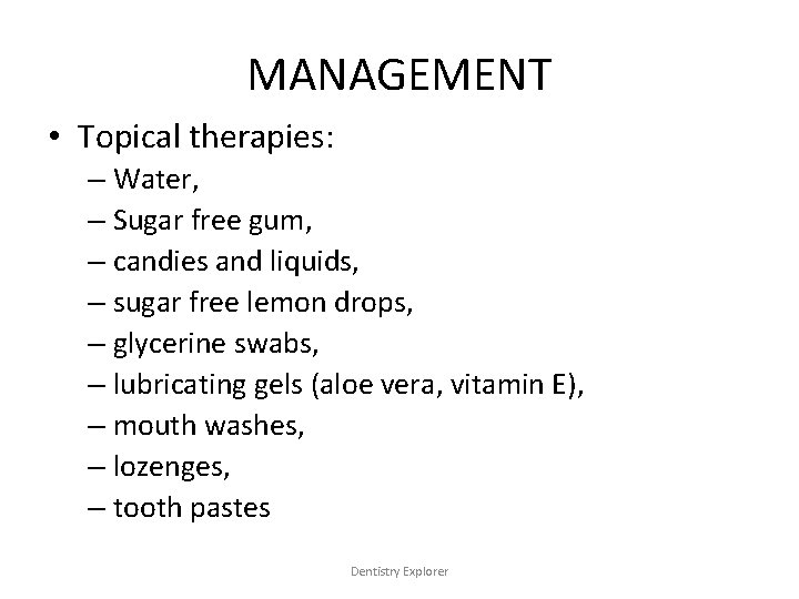 MANAGEMENT • Topical therapies: – Water, – Sugar free gum, – candies and liquids,