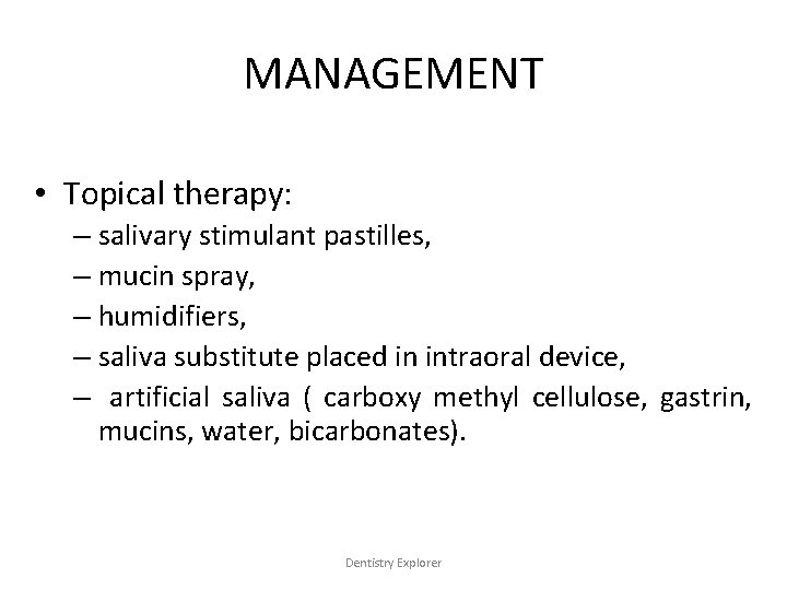 MANAGEMENT • Topical therapy: – salivary stimulant pastilles, – mucin spray, – humidifiers, –