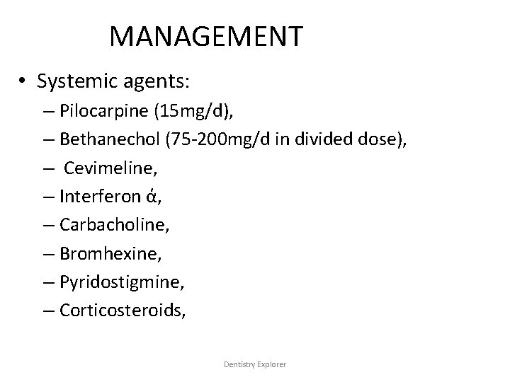 MANAGEMENT • Systemic agents: – Pilocarpine (15 mg/d), – Bethanechol (75 -200 mg/d in