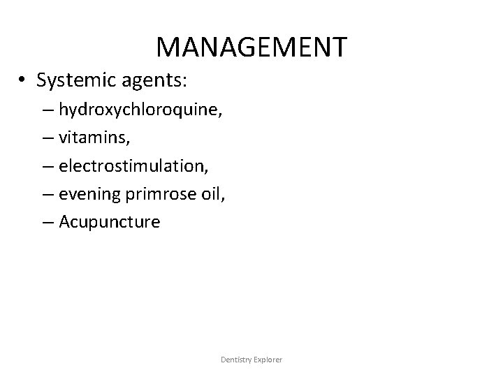 MANAGEMENT • Systemic agents: – hydroxychloroquine, – vitamins, – electrostimulation, – evening primrose oil,