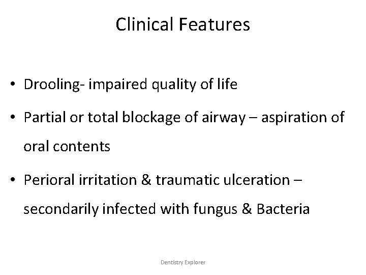 Clinical Features • Drooling- impaired quality of life • Partial or total blockage of