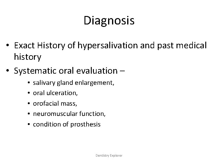 Diagnosis • Exact History of hypersalivation and past medical history • Systematic oral evaluation