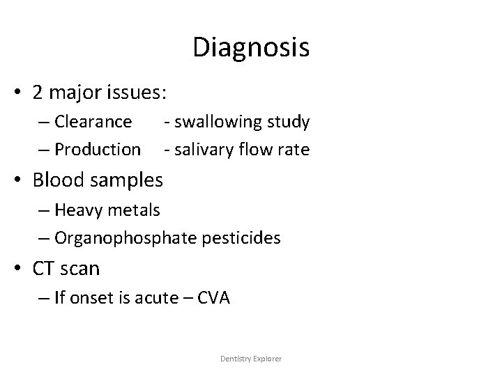 Diagnosis • 2 major issues: – Clearance – Production - swallowing study - salivary