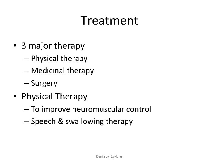 Treatment • 3 major therapy – Physical therapy – Medicinal therapy – Surgery •