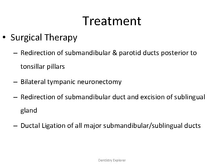 Treatment • Surgical Therapy – Redirection of submandibular & parotid ducts posterior to tonsillar