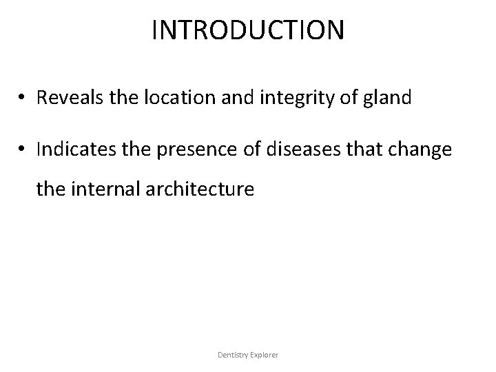 INTRODUCTION • Reveals the location and integrity of gland • Indicates the presence of