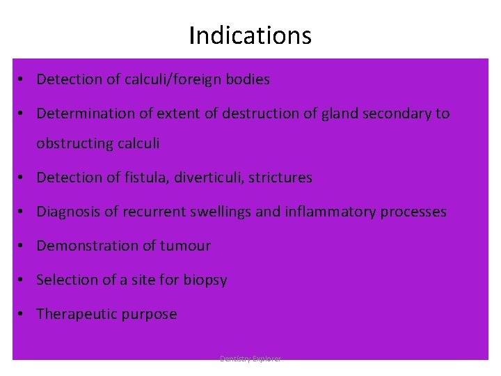 Indications • Detection of calculi/foreign bodies • Determination of extent of destruction of gland