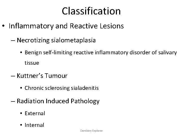 Classification • Inflammatory and Reactive Lesions – Necrotizing sialometaplasia • Benign self-limiting reactive inflammatory