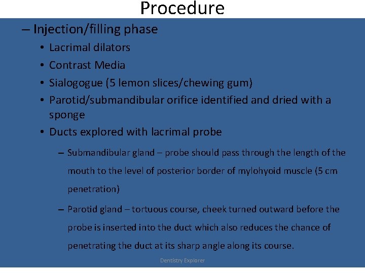 Procedure – Injection/filling phase Lacrimal dilators Contrast Media Sialogogue (5 lemon slices/chewing gum) Parotid/submandibular