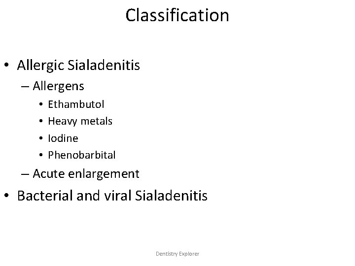 Classification • Allergic Sialadenitis – Allergens • • Ethambutol Heavy metals Iodine Phenobarbital –