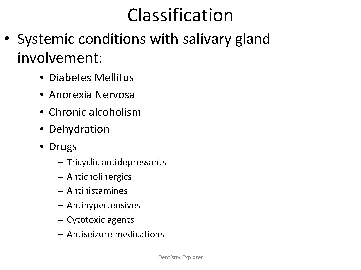 Classification • Systemic conditions with salivary gland involvement: • • • Diabetes Mellitus Anorexia