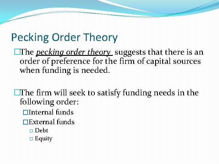 Pecking Order Theory �The pecking order theory suggests that there is an order of