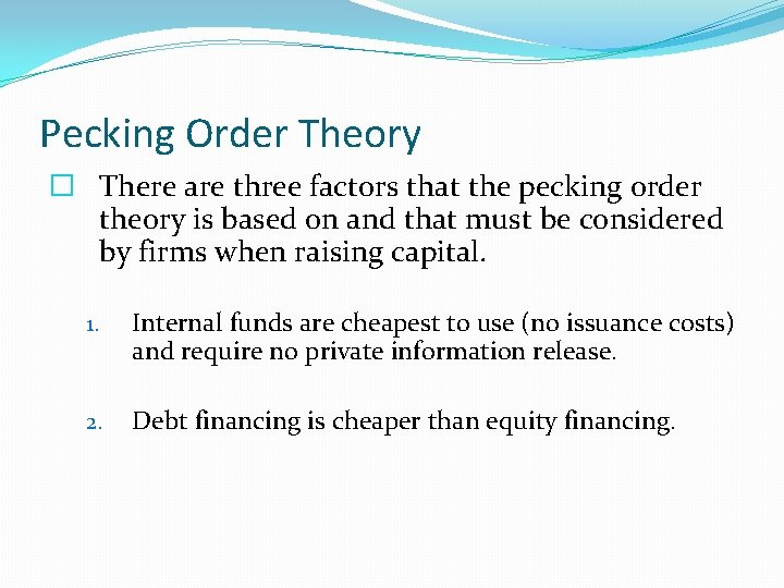 Pecking Order Theory � There are three factors that the pecking order theory is