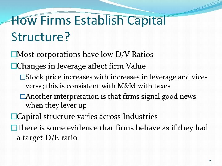 How Firms Establish Capital Structure? �Most corporations have low D/V Ratios �Changes in leverage