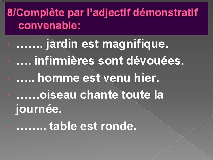 8/Complète par l’adjectif démonstratif convenable: ……. jardin est magnifique. …. infirmières sont dévouées. …. 8/Complète par l’adjectif démonstratif convenable: ……. jardin est magnifique. …. infirmières sont dévouées. ….