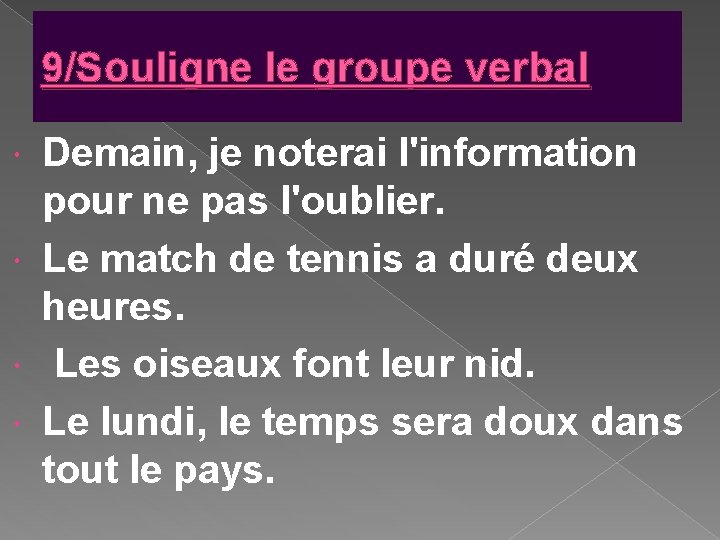 9/Souligne le groupe verbal Demain, je noterai l'information pour ne pas l'oublier. Le match 9/Souligne le groupe verbal Demain, je noterai l'information pour ne pas l'oublier. Le match
