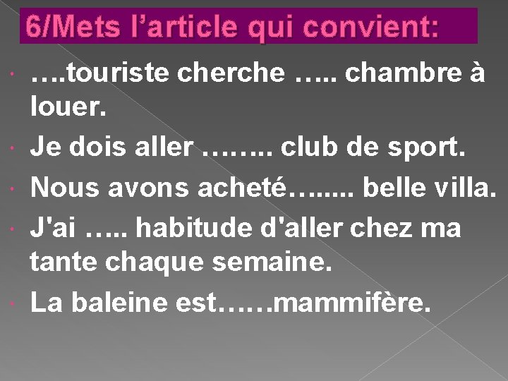 6/Mets l’article qui convient: …. touriste cherche …. . chambre à louer. Je dois 6/Mets l’article qui convient: …. touriste cherche …. . chambre à louer. Je dois