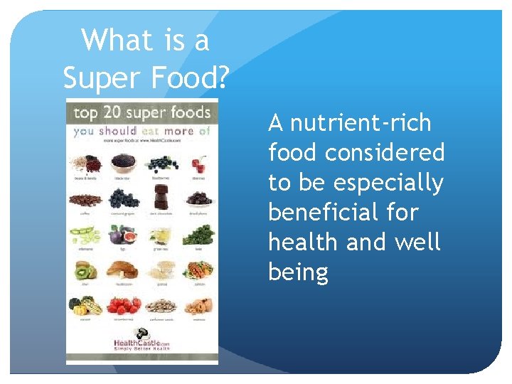 What is a Super Food? A nutrient-rich food considered to be especially beneficial for