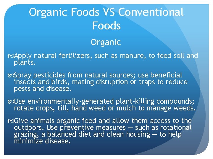 Organic Foods VS Conventional Foods Organic Apply natural fertilizers, such as manure, to feed