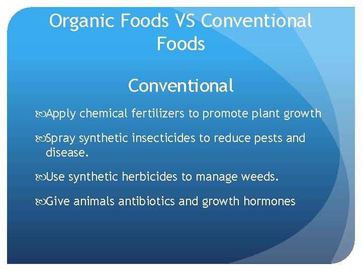 Organic Foods VS Conventional Foods Conventional Apply chemical fertilizers to promote plant growth Spray