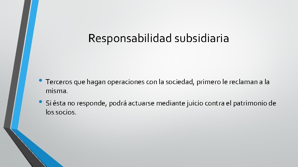 Responsabilidad subsidiaria • Terceros que hagan operaciones con la sociedad, primero le reclaman a