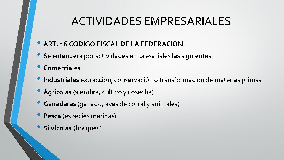 ACTIVIDADES EMPRESARIALES • ART. 16 CODIGO FISCAL DE LA FEDERACIÓN: • Se entenderá por